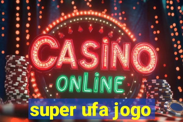 super ufa jogo